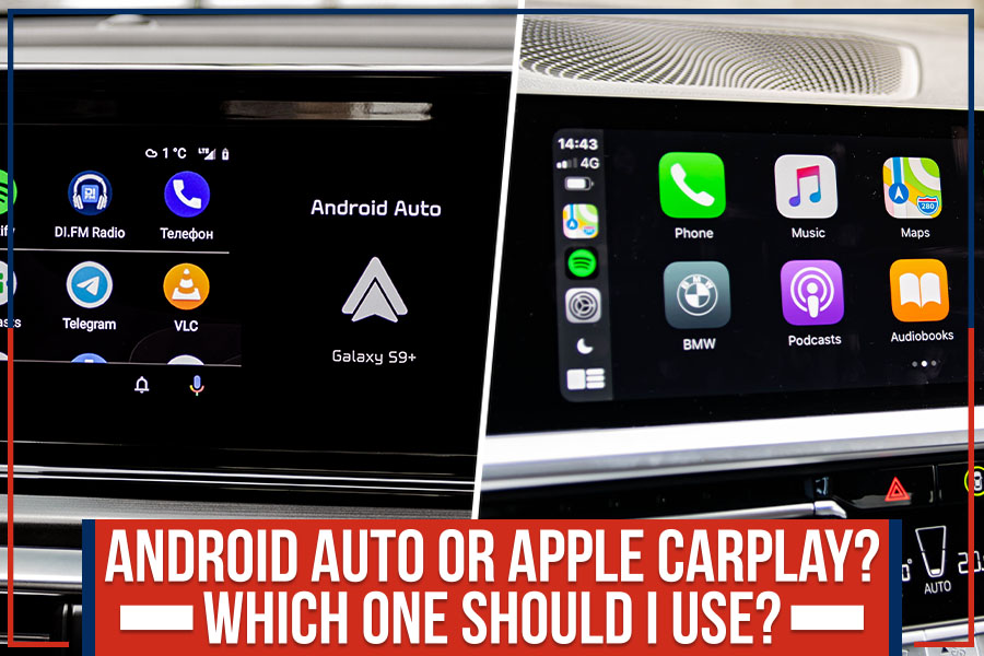 Android Auto Or Apple CarPlay? Which One Should I Use?