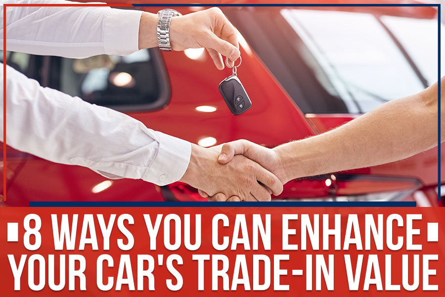 8 Ways You Can Enhance Your Car's Trade-In Value