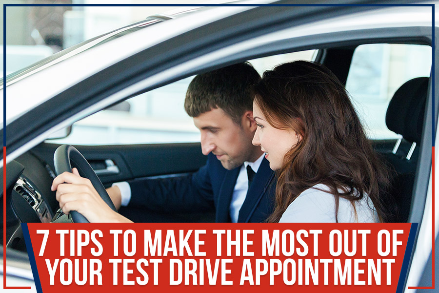 7 Tips To Make the Most Out of Your Test Drive Appointment