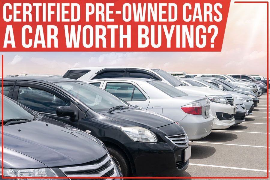 Certified Pre-Owned Cars – A Car Worth Buying?