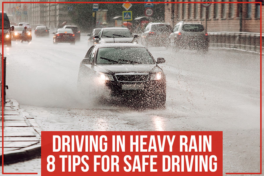 Driving In Heavy Rain – 8 Tips For Safe Driving