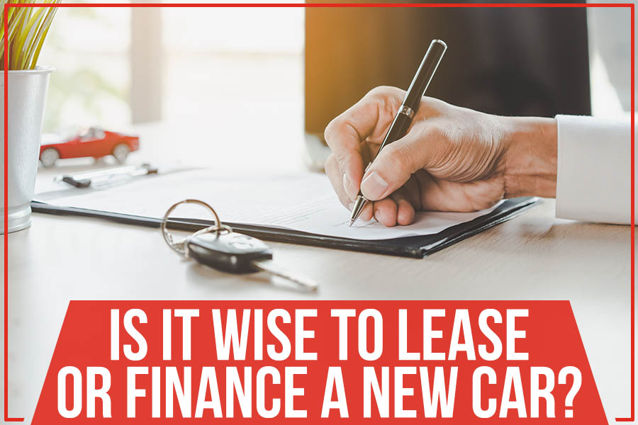 Is It Wise To Lease Or Finance A New Car?